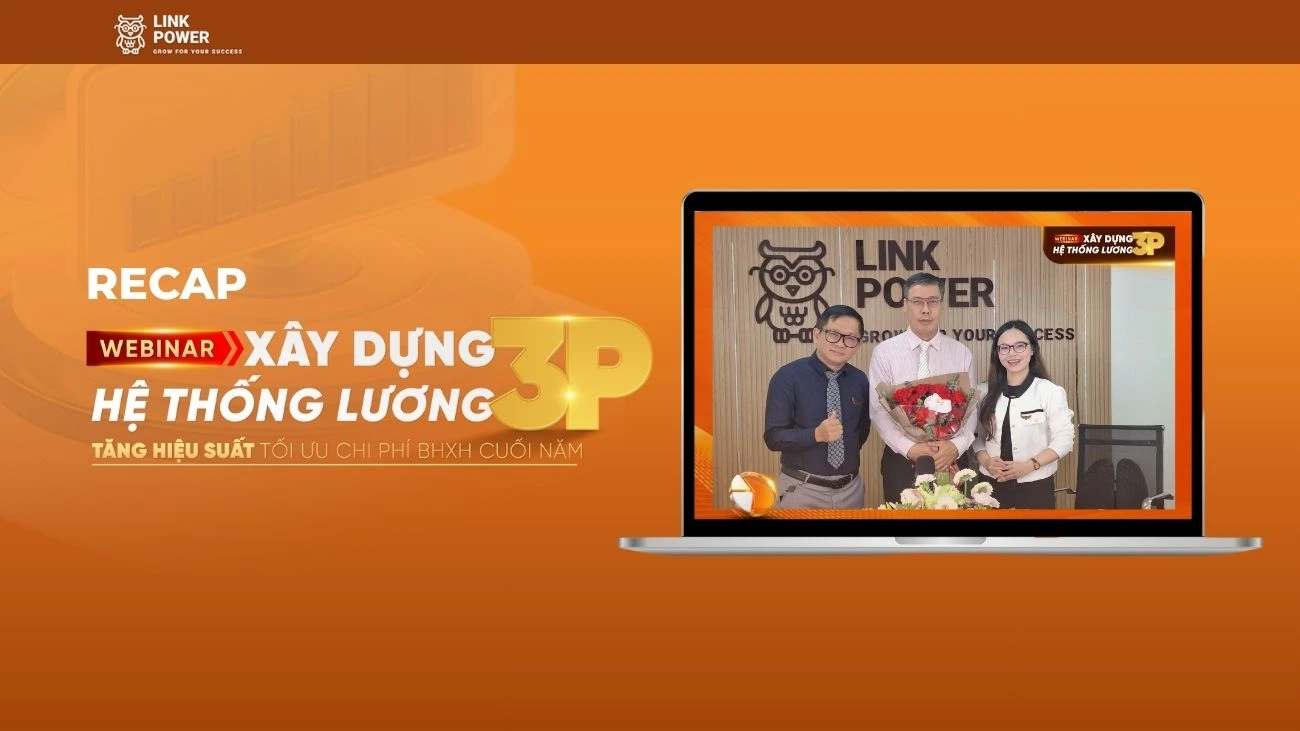 RECAP WEBINAR: XÂY DỰNG HỆ THỐNG LƯƠNG 3P - TĂNG HIỆU SUẤT, TỐI ƯU CHI PHÍ BHXH CUỐI NĂM