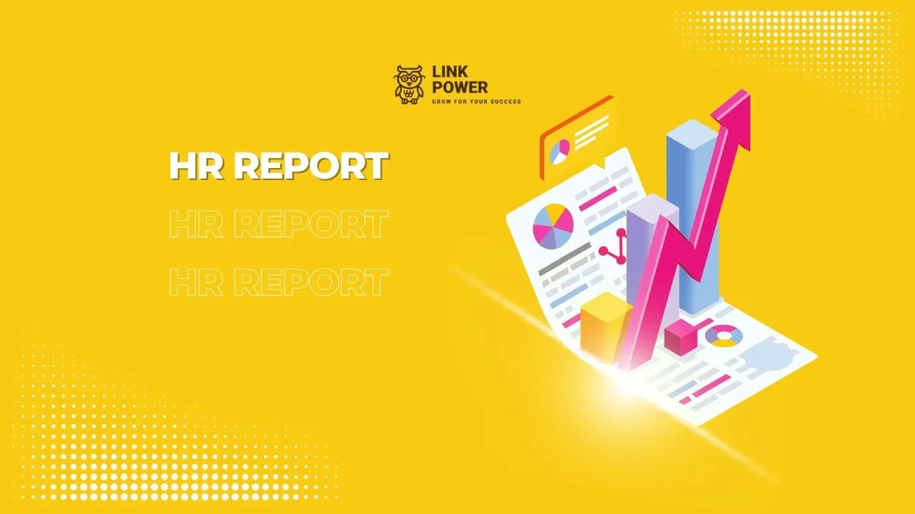 HR REPORT LÀ GÌ? CÁC MẪU BÁO CÁO QUAN TRỌNG HR CẦN PHẢI NẮM RÕ