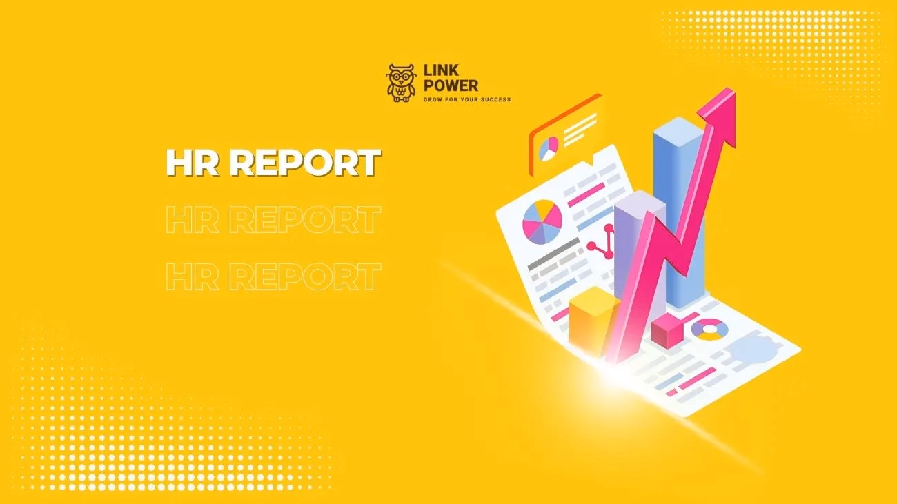 HR REPORT LÀ GÌ? CÁC MẪU BÁO CÁO QUAN TRỌNG HR CẦN PHẢI NẮM RÕ