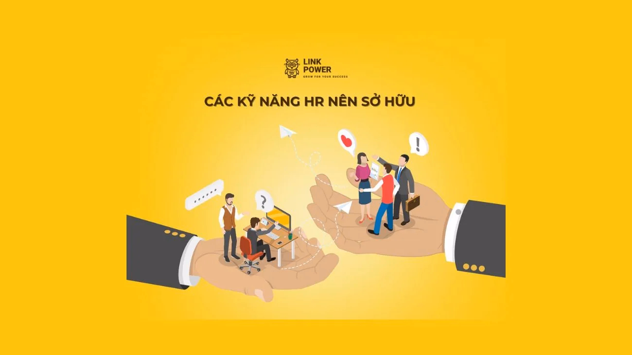 CÁC KỸ NĂNG CẦN SỞ HỮU TRONG QUẢN TRỊ NHÂN SỰ