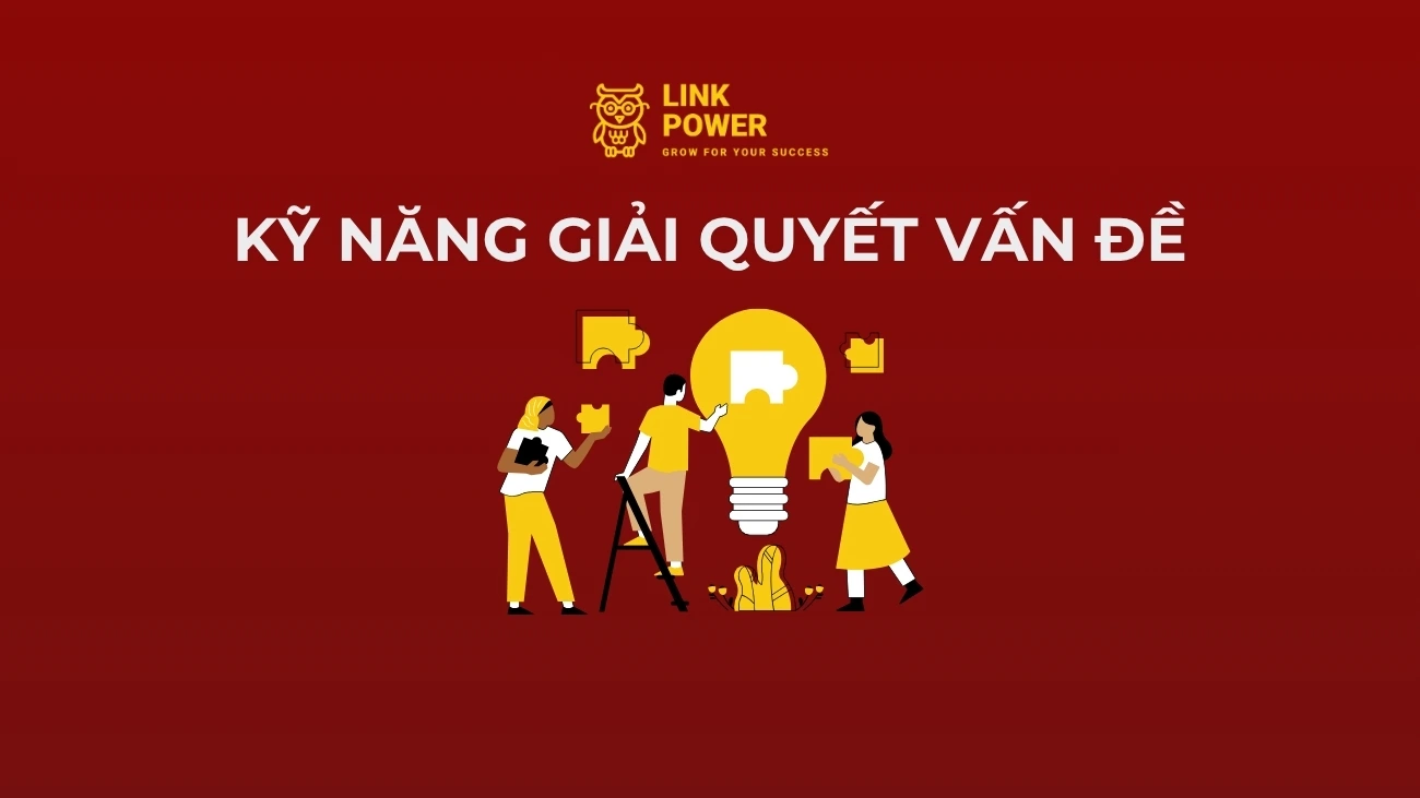 KỸ NĂNG GIẢI QUYẾT VẤN ĐỀ LÀ GÌ? CÁCH ĐỂ HÓA GIẢI VẤN ĐỀ