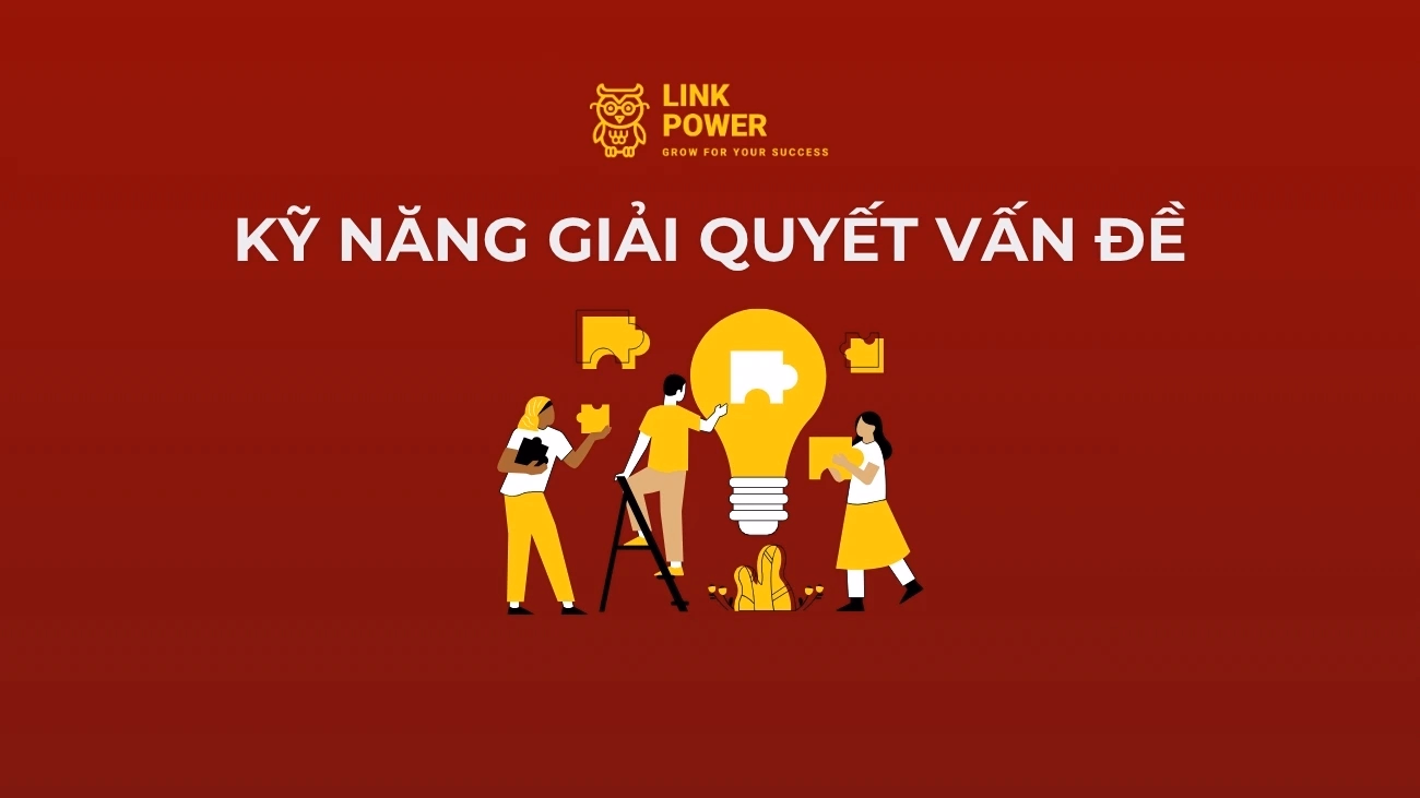 KỸ NĂNG GIẢI QUYẾT VẤN ĐỀ LÀ GÌ? CÁCH ĐỂ HÓA GIẢI VẤN ĐỀ
