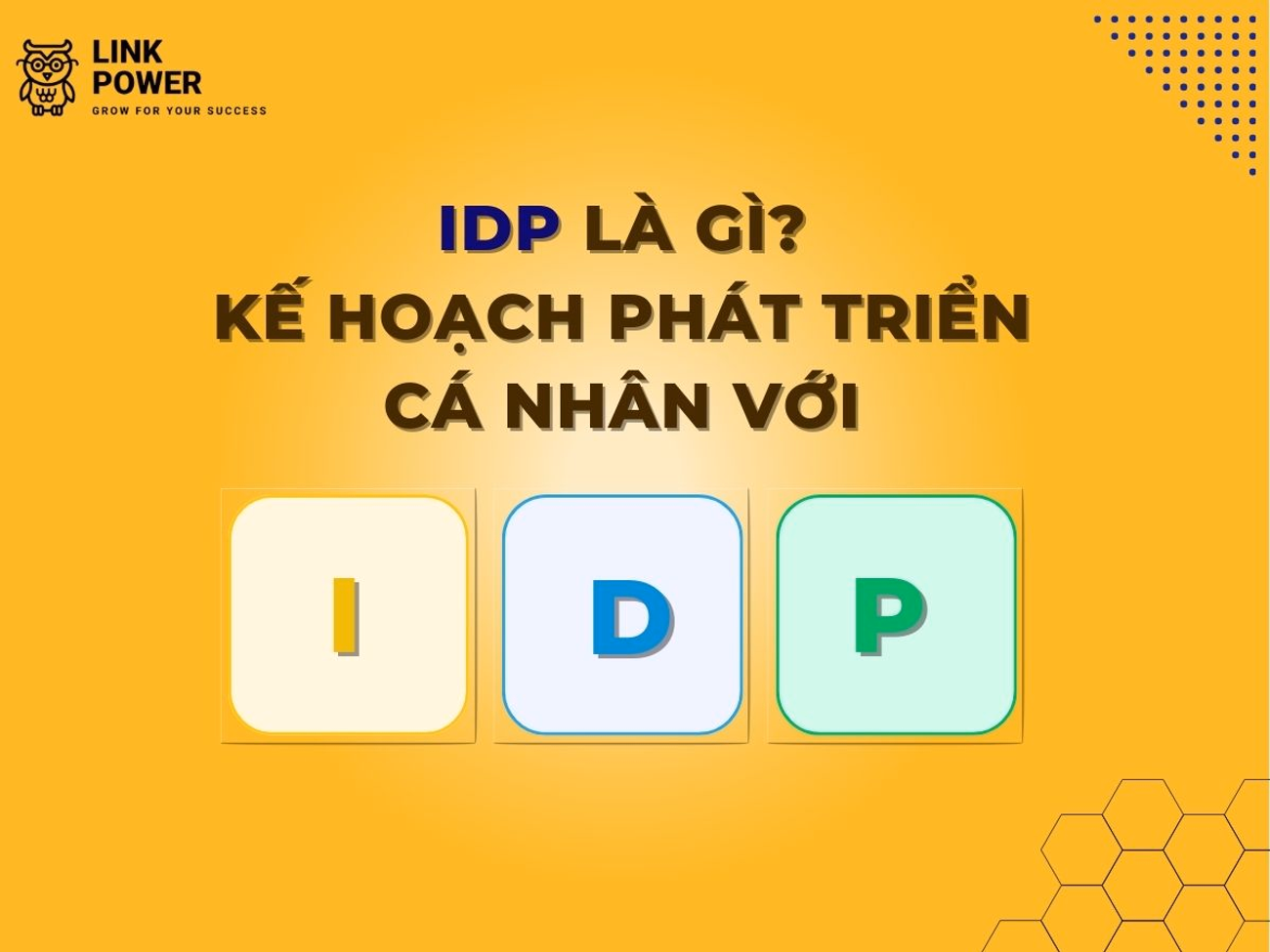 IDP LÀ GÌ? KẾ HOẠCH PHÁT TRIỂN CÁ NHÂN VỚI IDP