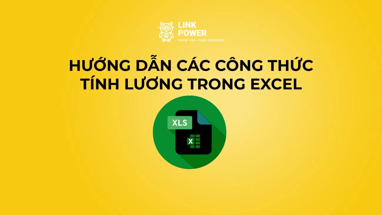 HƯỚNG DẪN TÍNH LƯƠNG TRONG EXCEL CHI TIẾT TỪ A-Z