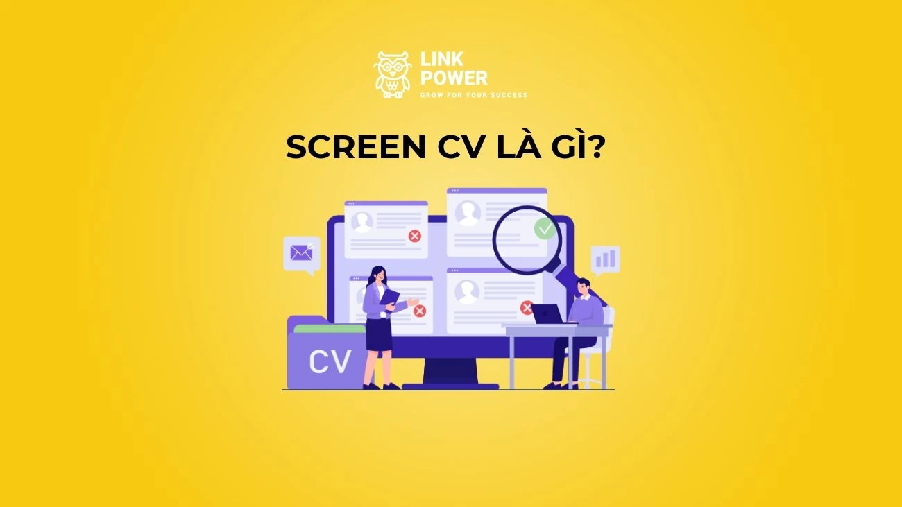SCREEN CV LÀ GÌ? TIÊU CHÍ VÀ QUY TRÌNH SÀNG LỌC ỨNG VIÊN HIỆU QUẢ