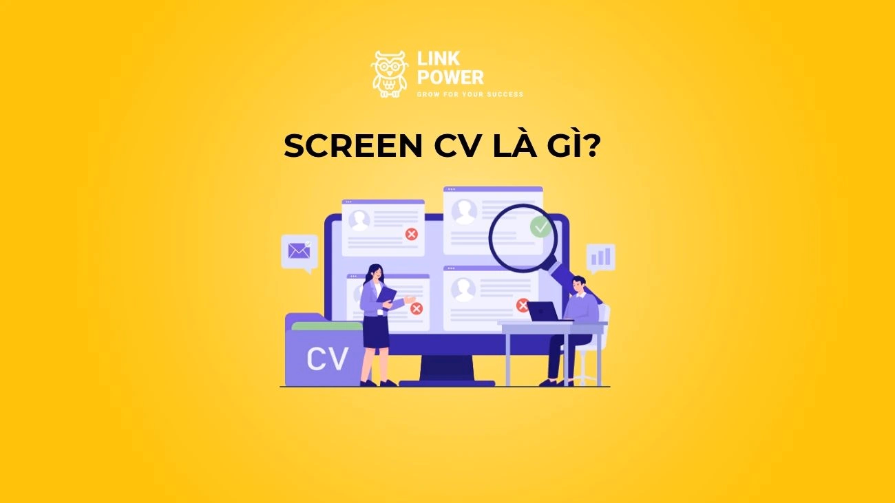 SCREEN CV LÀ GÌ? TIÊU CHÍ VÀ QUY TRÌNH SÀNG LỌC ỨNG VIÊN HIỆU QUẢ
