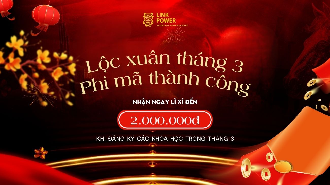 LỘC XUÂN THÁNG 3 - LÌ XÌ ĐẾN 2 TRIỆU ĐỒNG KHI ĐĂNG KÝ CÁC KHÓA HỌC TẠI LINK POWER