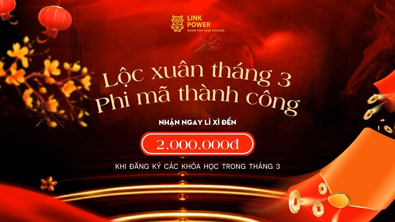 LỘC XUÂN THÁNG 3 - LÌ XÌ ĐẾN 2 TRIỆU ĐỒNG KHI ĐĂNG KÝ CÁC KHÓA HỌC TẠI LINK POWER