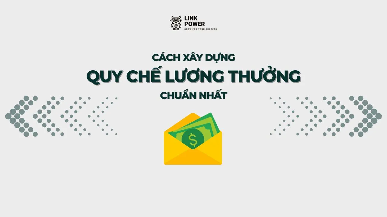 CÁCH XÂY DỰNG QUY CHẾ LƯƠNG THƯỞNG CHUẨN NHẤT