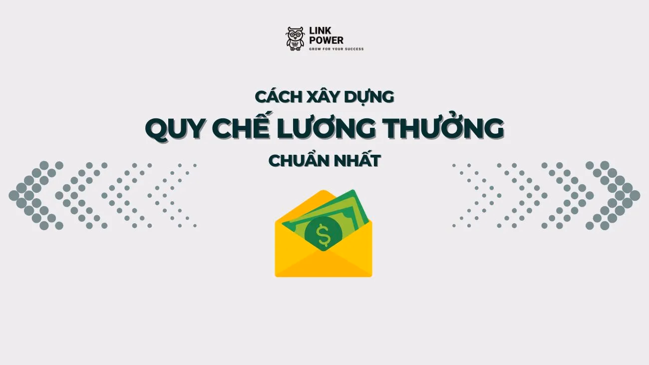 CÁCH XÂY DỰNG QUY CHẾ LƯƠNG THƯỞNG CHUẨN NHẤT