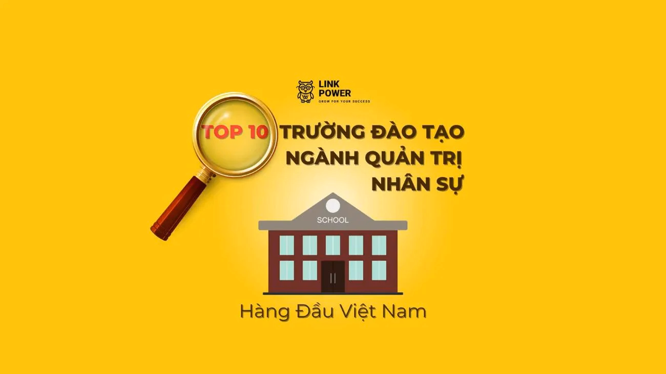 TOP 10 TRƯỜNG ĐÀO TẠO NGÀNH QUẢN TRỊ NHÂN SỰ HÀNG ĐẦU VIỆT NAM