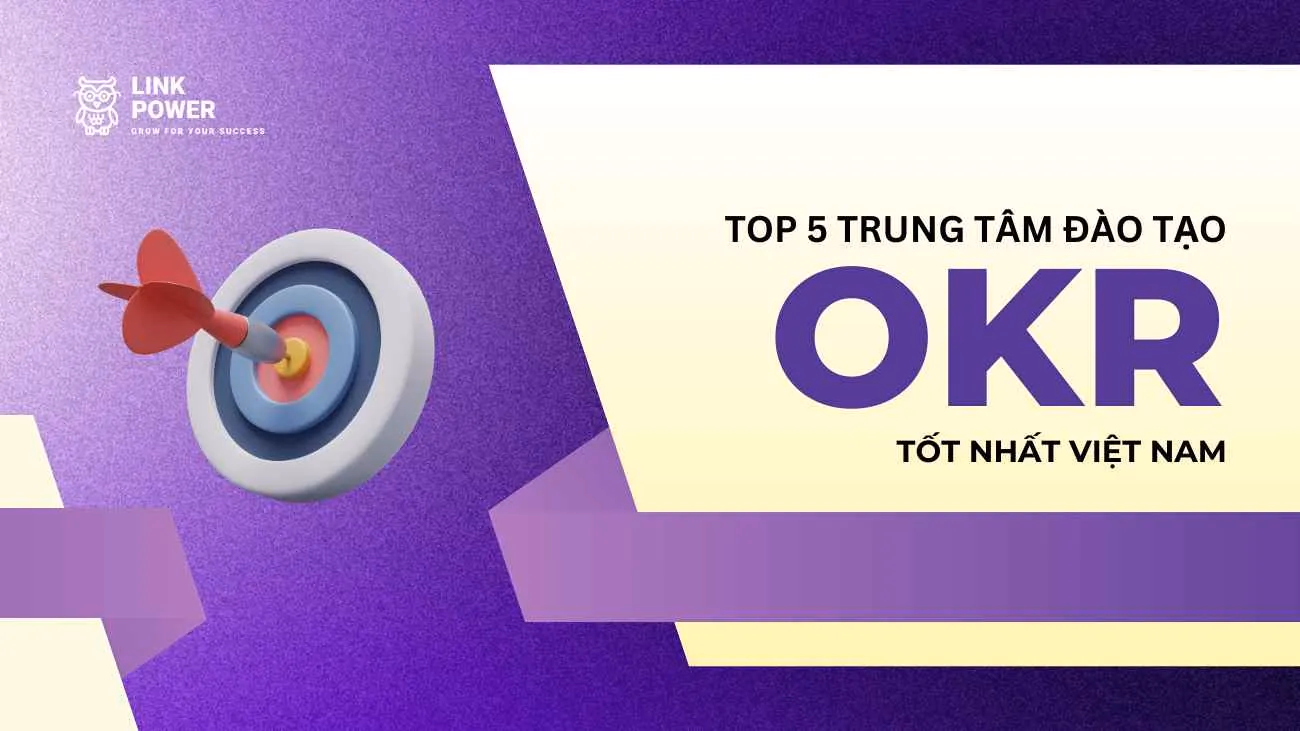TOP 5 TRUNG TÂM ĐÀO TẠO OKR UY TÍN TẠI VIỆT NAM