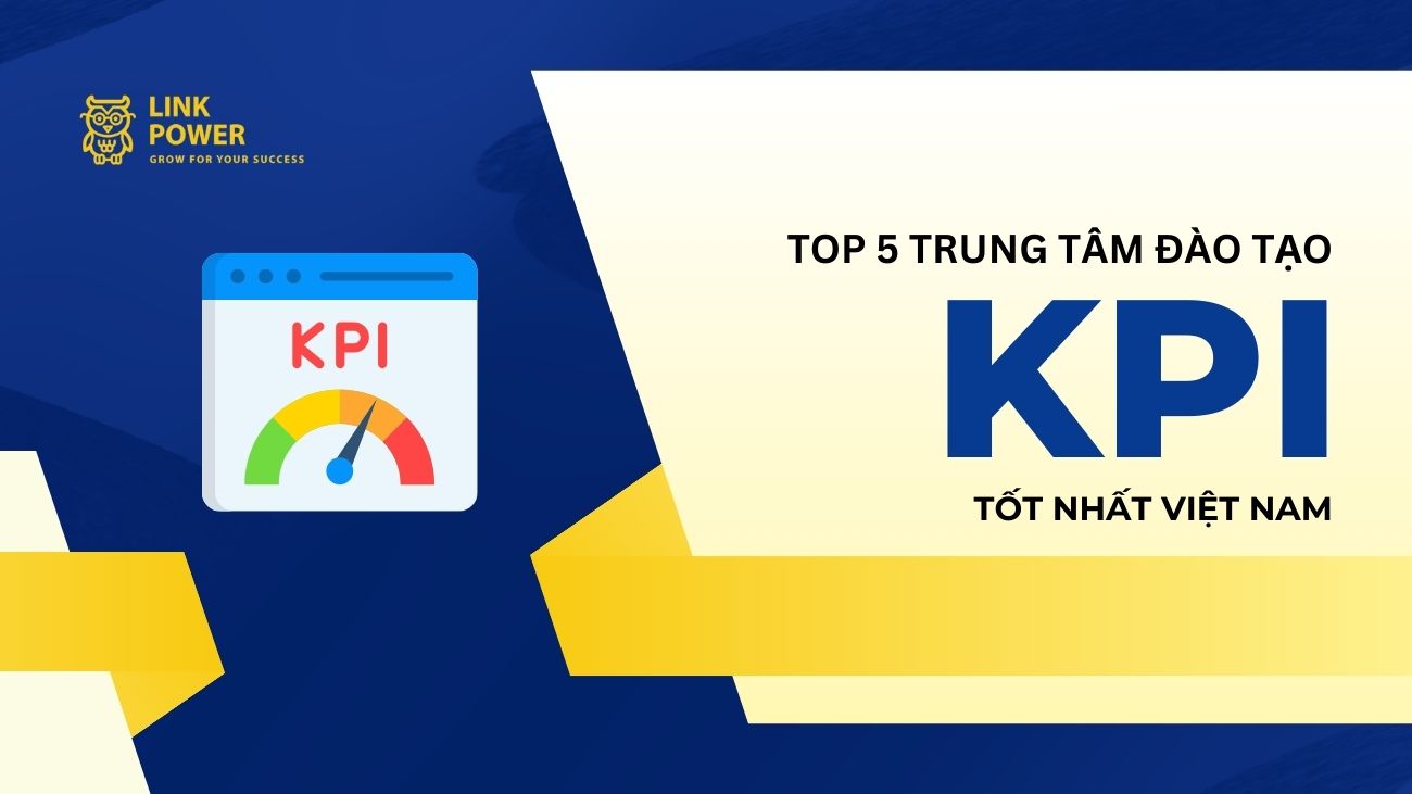 TOP 5 TRUNG TÂM ĐÀO TẠO KPI UY TÍN TẠI VIỆT NAM