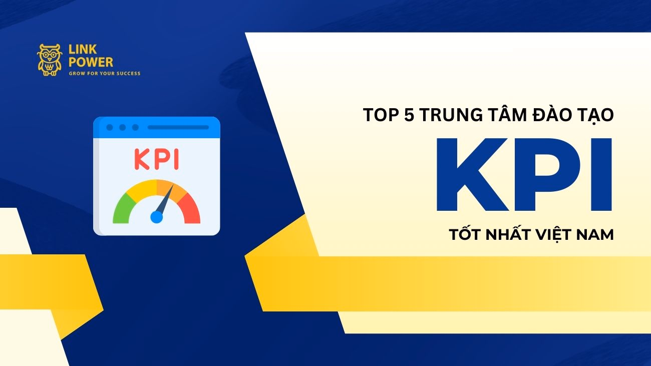 TOP 5 TRUNG TÂM ĐÀO TẠO KPI UY TÍN TẠI VIỆT NAM