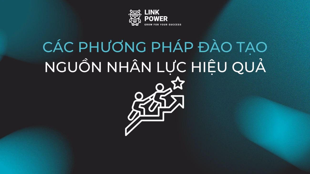 6 PHƯƠNG PHÁP ĐÀO TẠO NGUỒN NHÂN LỰC GIÚP PHÁT TRIỂN BỀN VỮNG