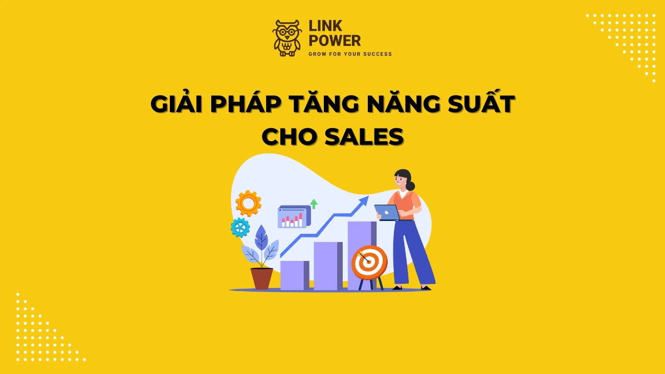 GIẢI PHÁP TĂNG NĂNG SUẤT CHO ĐỘI NGŨ KINH DOANH