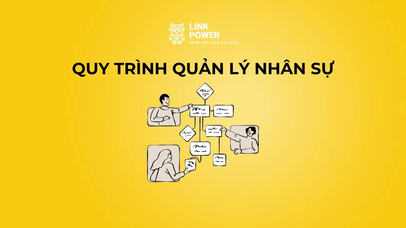 QUY TRÌNH QUẢN LÝ NHÂN SỰ LÀ GÌ? CÁC BƯỚC XÂY DỰNG QUY TRÌNH QUẢN LÝ NHÂN SỰ HIỆU QUẢ