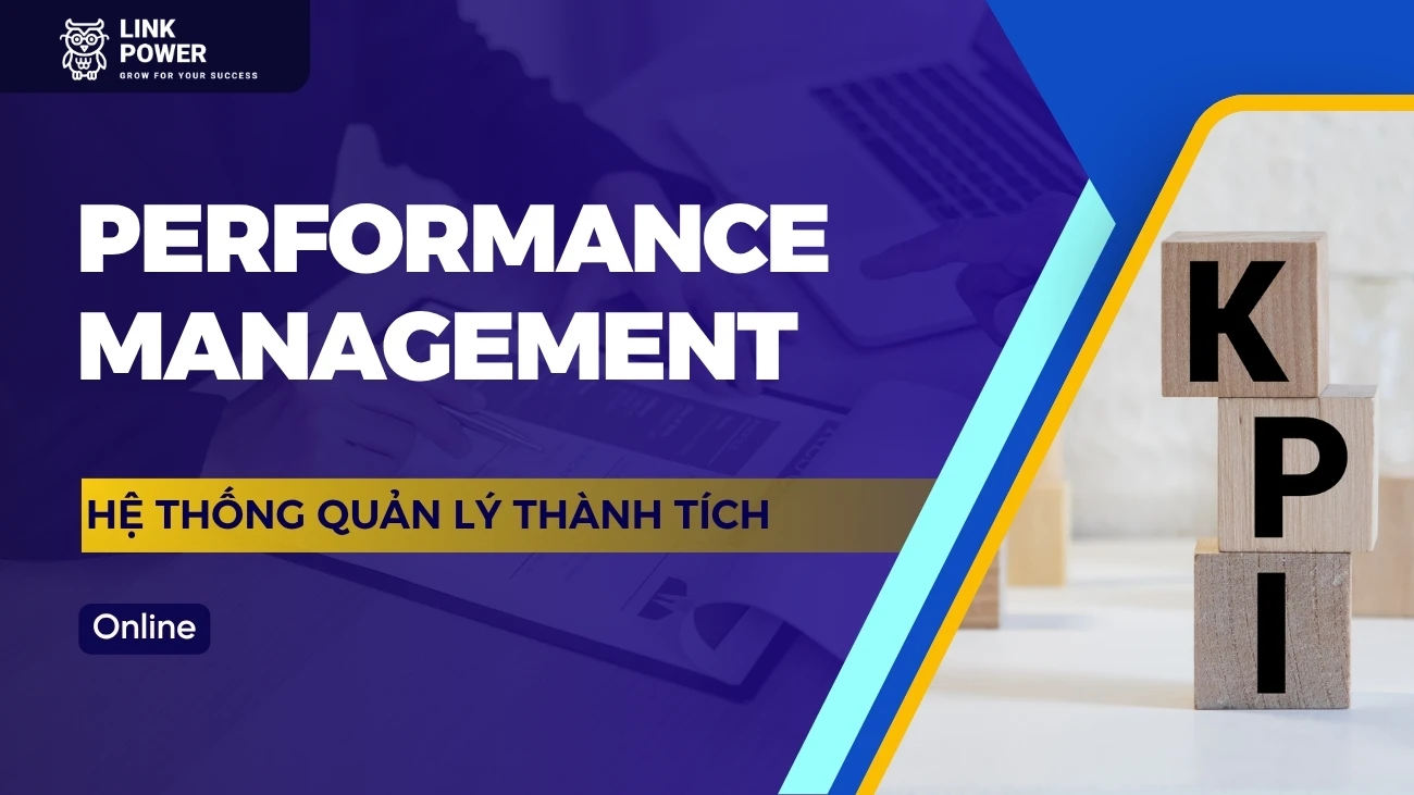 KHÓA HỌC PERFORMANCE MANAGEMENT - HỆ THỐNG QUẢN LÝ THÀNH TÍCH