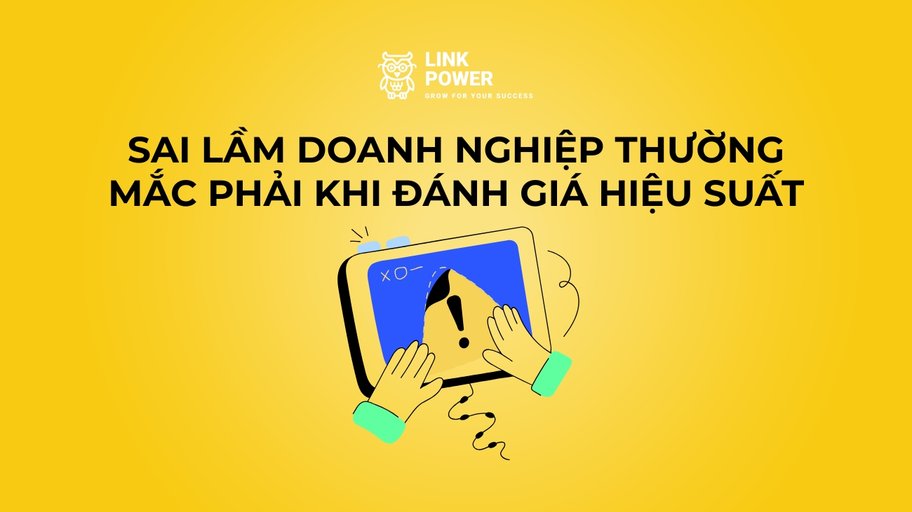 6 SAI LẦM PHỔ BIẾN TRONG ĐÁNH GIÁ HIỆU SUẤT CÔNG VIỆC (PERFORMANCE REVIEW)