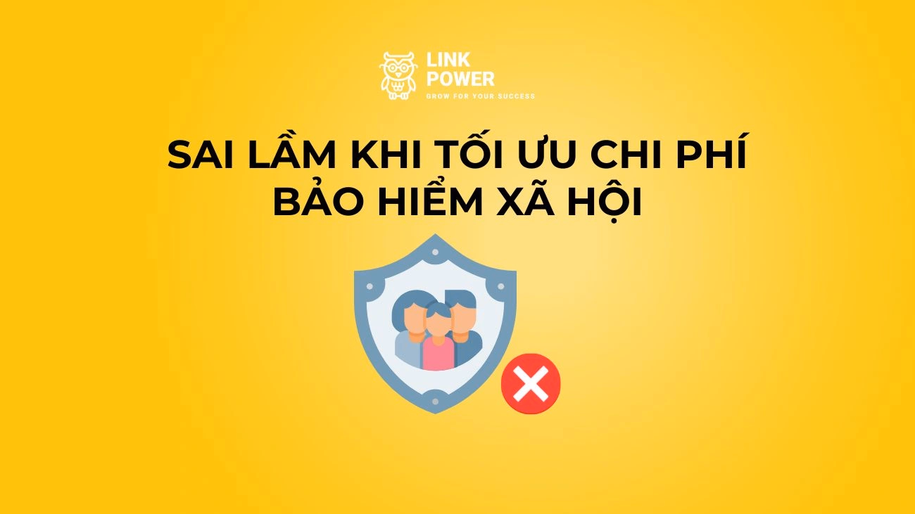 SAI LẦM THƯỜNG GẶP KHI TỐI ƯU CHI PHÍ BHXH CỦA DOANH NGHIỆP