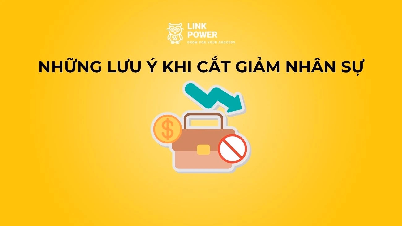 CẮT GIẢM NHÂN SỰ SAO CHO ĐÚNG LUẬT?