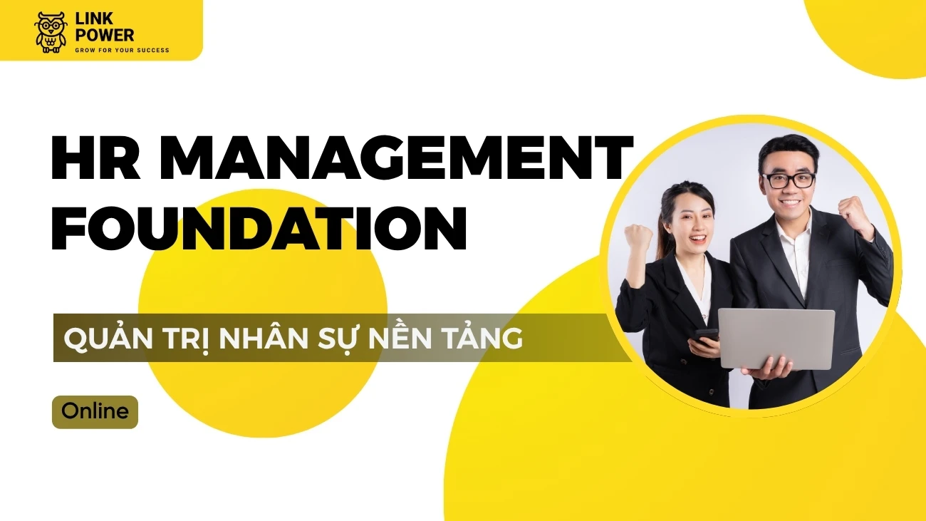 KHÓA HỌC HR MANAGEMENT FOUNDATION (HRMF) - QUẢN TRỊ NHÂN SỰ NỀN TẢNG