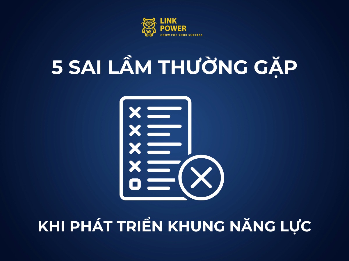 5 SAI LẦM THƯỜNG GẶP KHI PHÁT TRIỂN KHUNG NĂNG LỰC