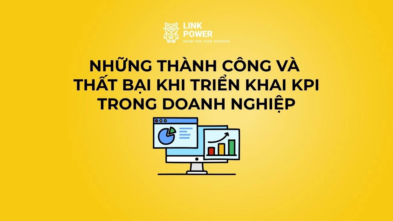 VÌ SAO DOANH NGHIỆP CÓ THỂ THÀNH CÔNG HOẶC THẤT BẠI KHI TRIỂN KHAI KPI?