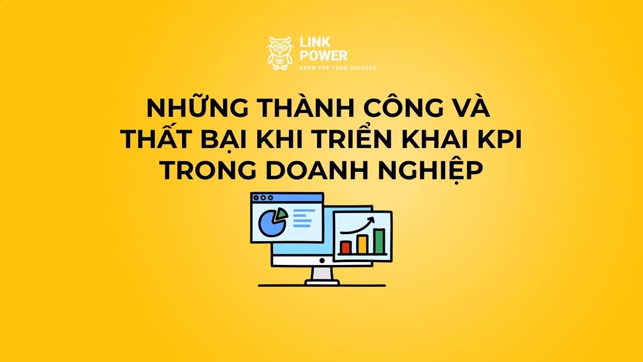 VÌ SAO DOANH NGHIỆP CÓ THỂ THÀNH CÔNG HOẶC THẤT BẠI KHI TRIỂN KHAI KPI?