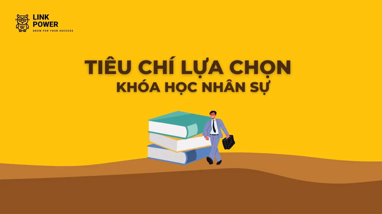 TIÊU CHÍ CHỌN KHÓA HỌC QUẢN LÝ NHÂN SỰ UY TÍN TẠI HỒ CHÍ MINH