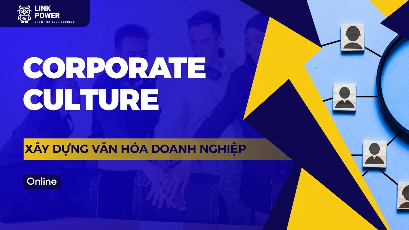 KHÓA HỌC CÁCH XÂY DỰNG VĂN HÓA DOANH NGHIỆP HIỆN ĐẠI