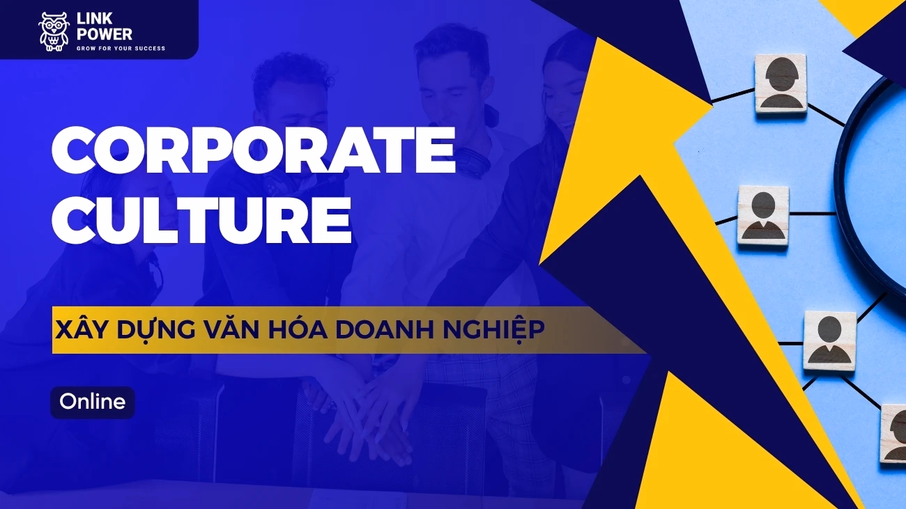 KHÓA HỌC CÁCH XÂY DỰNG VĂN HÓA DOANH NGHIỆP HIỆN ĐẠI