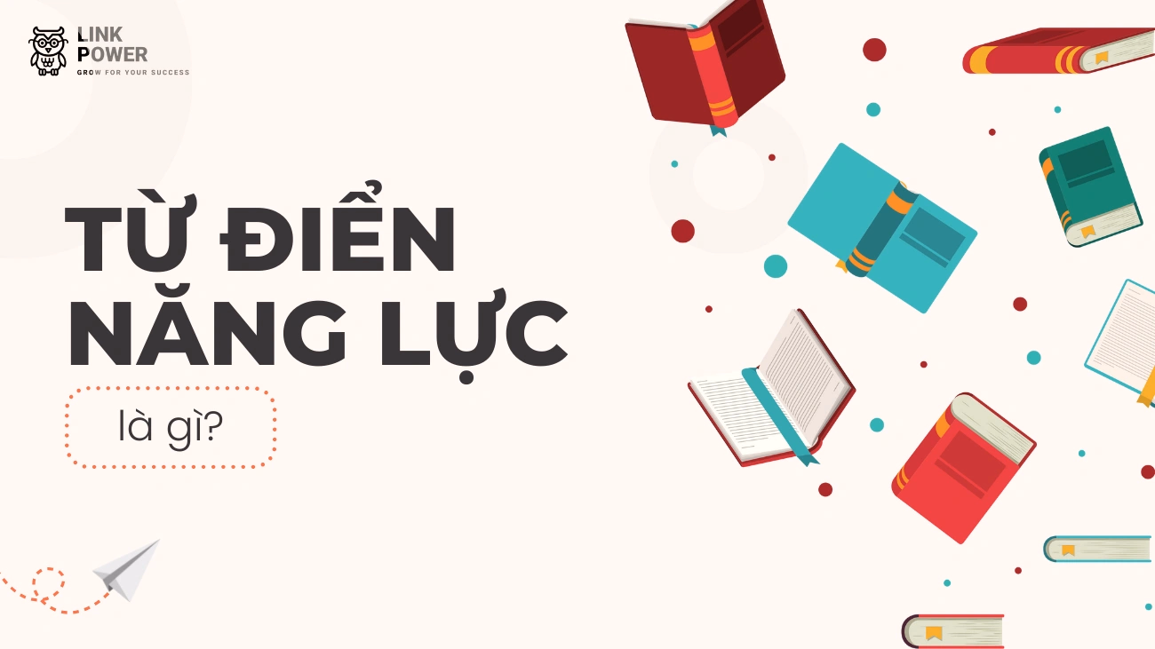 TỪ ĐIỂN NĂNG LỰC: NỀN TẢNG QUẢN TRỊ NHÂN SỰ HIỆU QUẢ VÀ BỀN VỮNG