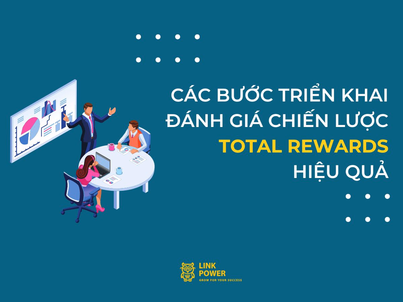 TRIỂN KHAI VÀ ĐÁNH GIÁ TOTAL REWARDS HIỆU QUẢ