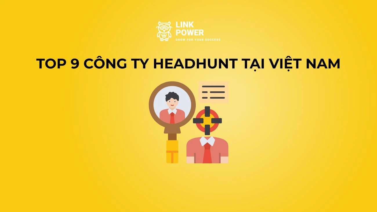 CÔNG TY HEADHUNT LÀ GÌ? TOP 9 ĐƠN VỊ CUNG CẤP DỊCH VỤ HEADHUNTER TẠI VIỆT NAM