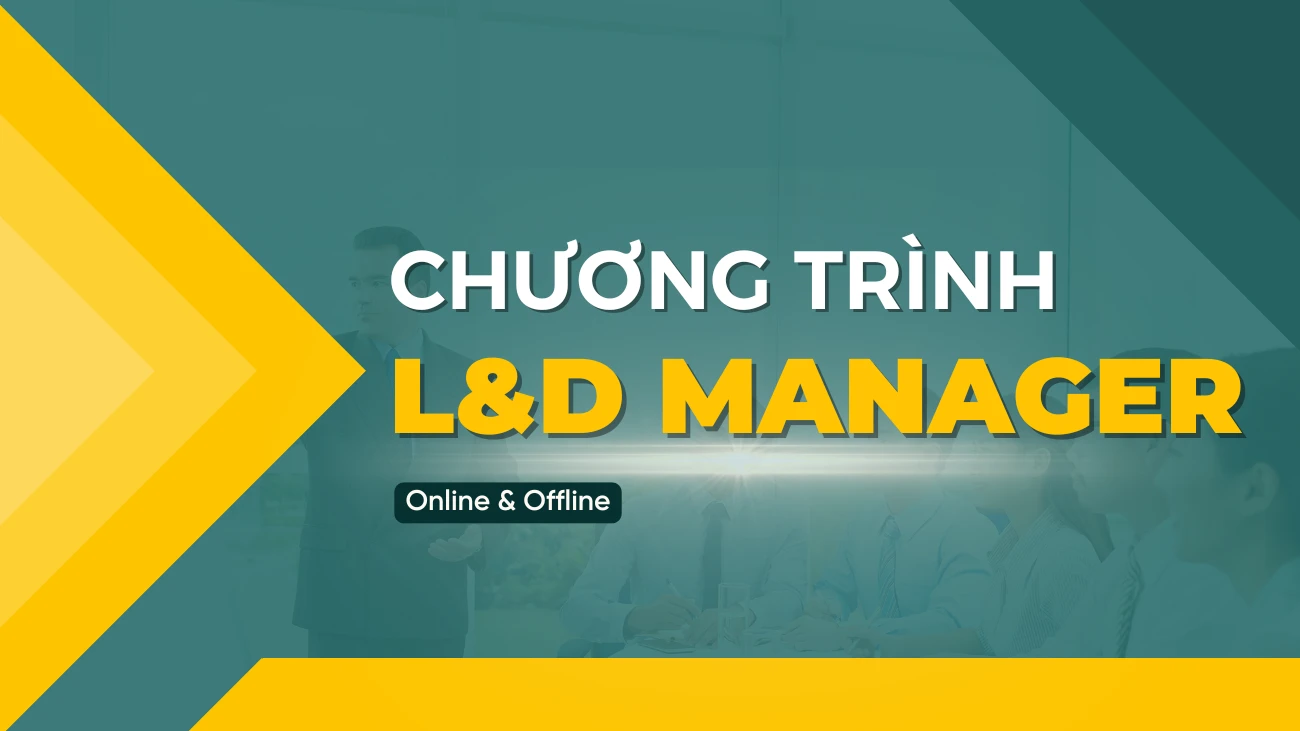 CHƯƠNG TRÌNH LEARNING AND DEVELOPMENT (L&D) MANAGER