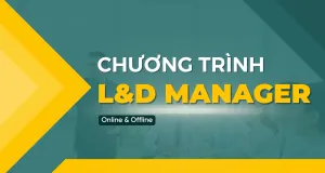 CHƯƠNG TRÌNH LEARNING AND DEVELOPMENT (L&D) MANAGER