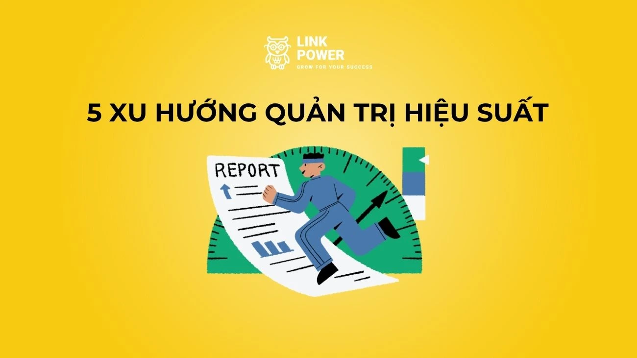 5 XU HƯỚNG QUẢN TRỊ HIỆU SUẤT ĐỊNH HÌNH NĂM 2026