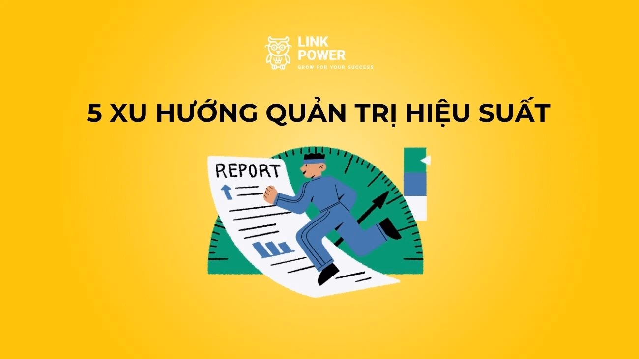 5 XU HƯỚNG QUẢN TRỊ HIỆU SUẤT ĐỊNH HÌNH NĂM 2026