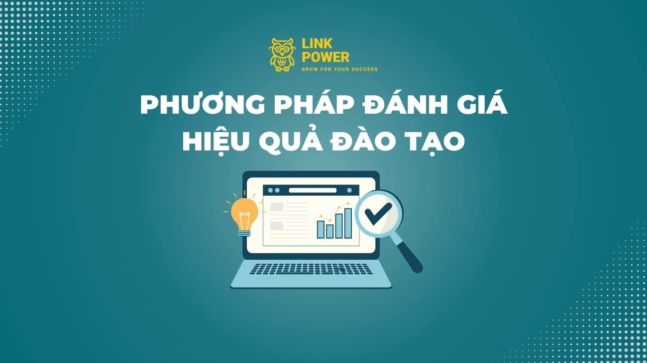 CÁC PHƯƠNG PHÁP ĐÁNH GIÁ HIỆU QUẢ SAU ĐÀO TẠO