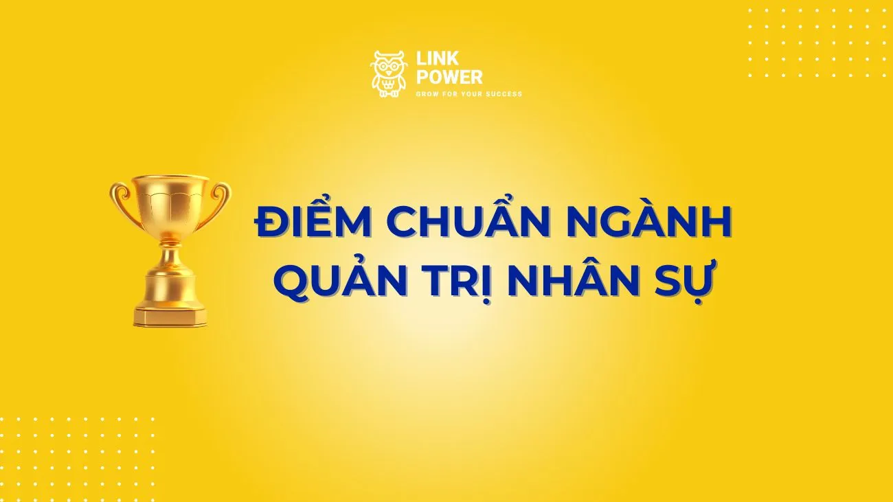 ĐIỂM CHUẨN NGÀNH QUẢN TRỊ NHÂN SỰ TRONG NHỮNG NĂM GẦN ĐÂY