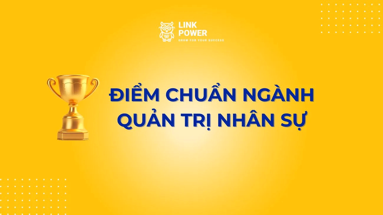 ĐIỂM CHUẨN NGÀNH QUẢN TRỊ NHÂN SỰ TRONG NHỮNG NĂM GẦN ĐÂY