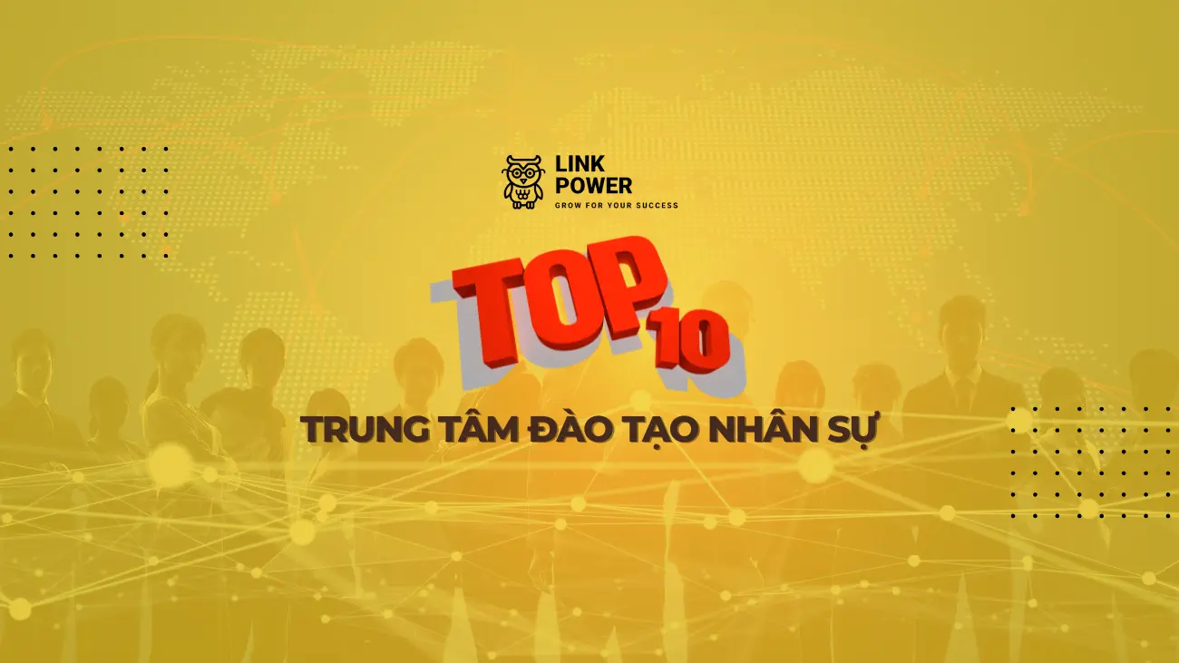 TOP 10 TRUNG TÂM ĐÀO TẠO NHÂN SỰ UY TÍN, CHẤT LƯỢNG TỐT TẠI VIỆT NAM