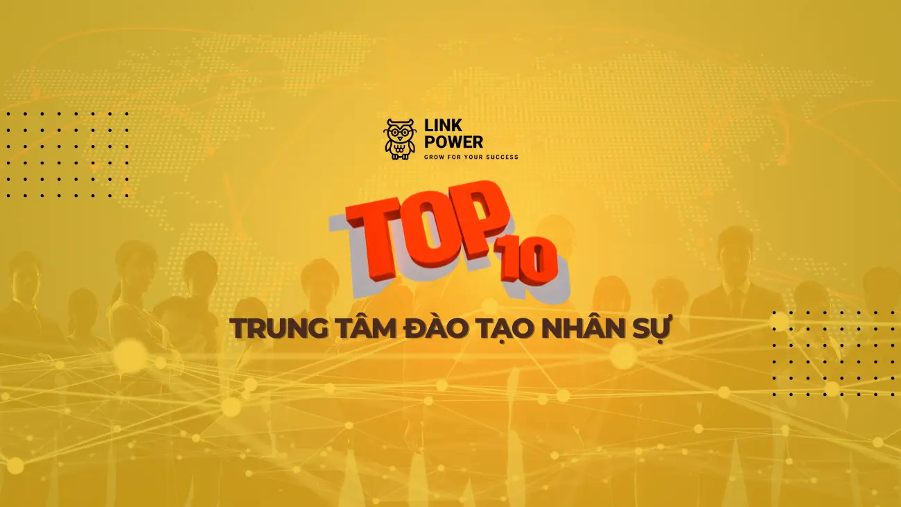 TOP 10 TRUNG TÂM ĐÀO TẠO NHÂN SỰ UY TÍN, CHẤT LƯỢNG TỐT TẠI VIỆT NAM