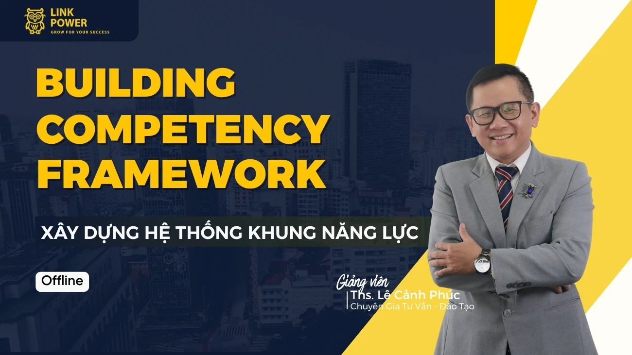 KHÓA HỌC BUILDING COMPETENCY FRAMEWORK - XÂY DỰNG HỆ THỐNG KHUNG NĂNG LỰC HÀNH VI