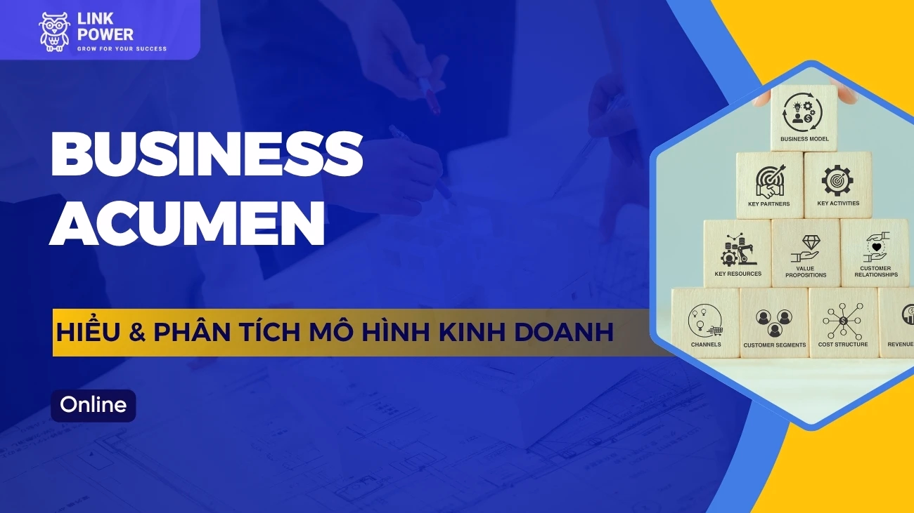 KHÓA HỌC BUSINESS ACUMEN - HIỂU VÀ PHÂN TÍCH MÔ HÌNH KINH DOANH