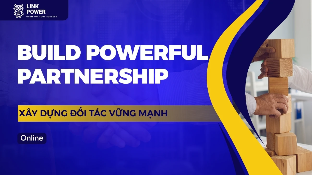 KHÓA HỌC BUILD POWERFUL PARTNERSHIP - PHƯƠNG PHÁP XÂY DỰNG ĐỐI TÁC VỮNG MẠNH