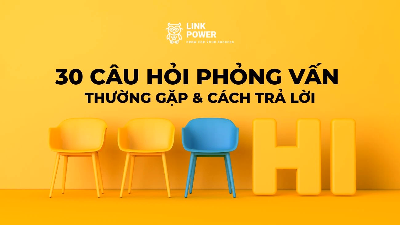 30 CÂU HỎI PHỎNG VẤN THƯỜNG GẶP VÀ CÁCH TRẢ LỜI