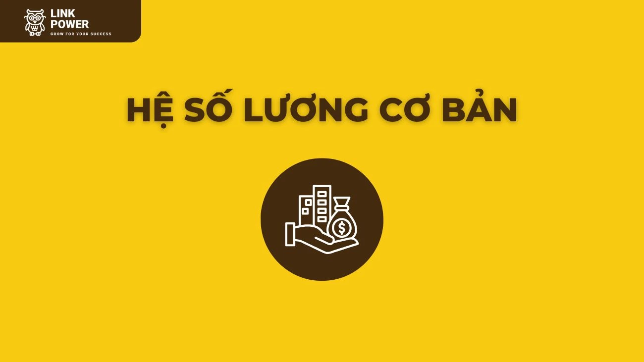 HỆ SỐ LƯƠNG CƠ BẢN LÀ GÌ? CÁCH TÍNH NHƯ THẾ NÀO ?