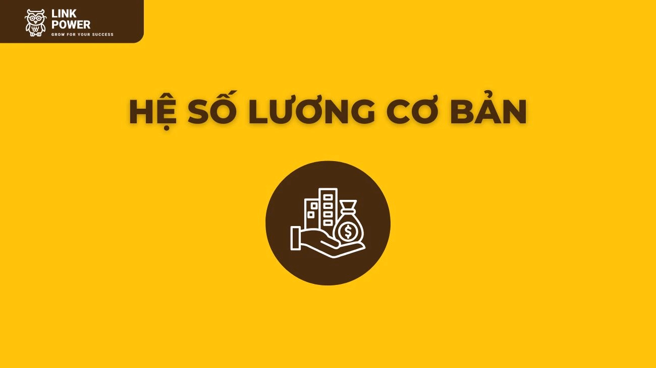HỆ SỐ LƯƠNG CƠ BẢN LÀ GÌ? CÁCH TÍNH NHƯ THẾ NÀO?